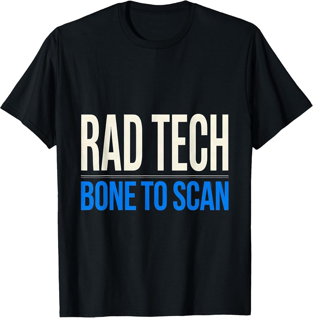 Men's RAD TECH, BONE TO SCAN Funny Radiology Tech Occupation Humor T-Shirt - Black