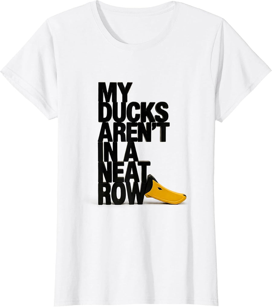 Women's My Ducks Aren't In A Neat Row Funny Duck Lover Gift T-Shirt - White