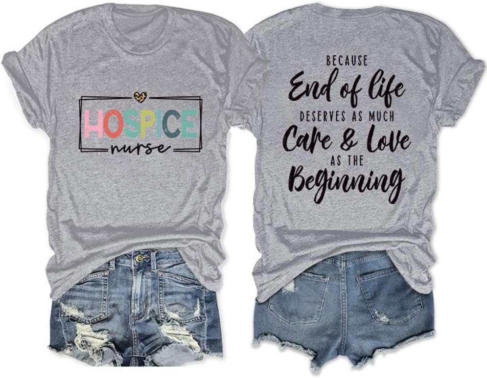 Hospice Nurse T-Shirt for Women Casual Because End of Life Deserves as Much Care and Love Short Sleeve Tee Tops - Grey