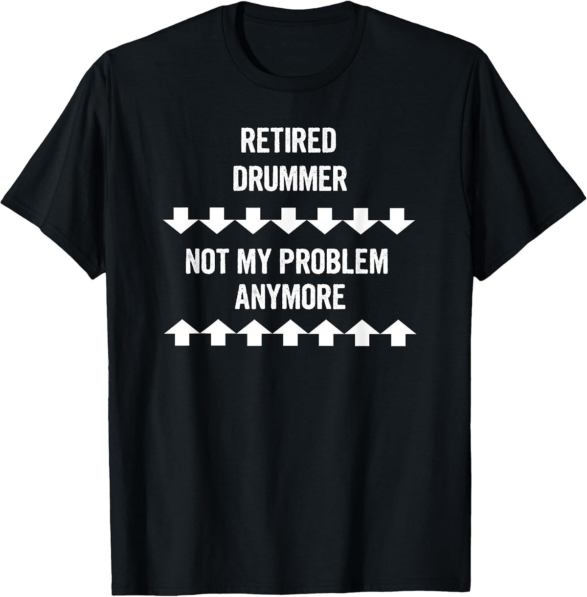 Retired Drummer Not My Problem Anymore T-Shirt - Black