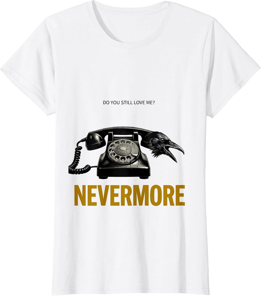 Women's Do You Still Love Me Nevermore Gothic Edgar Allan Poe Raven T-Shirt - White
