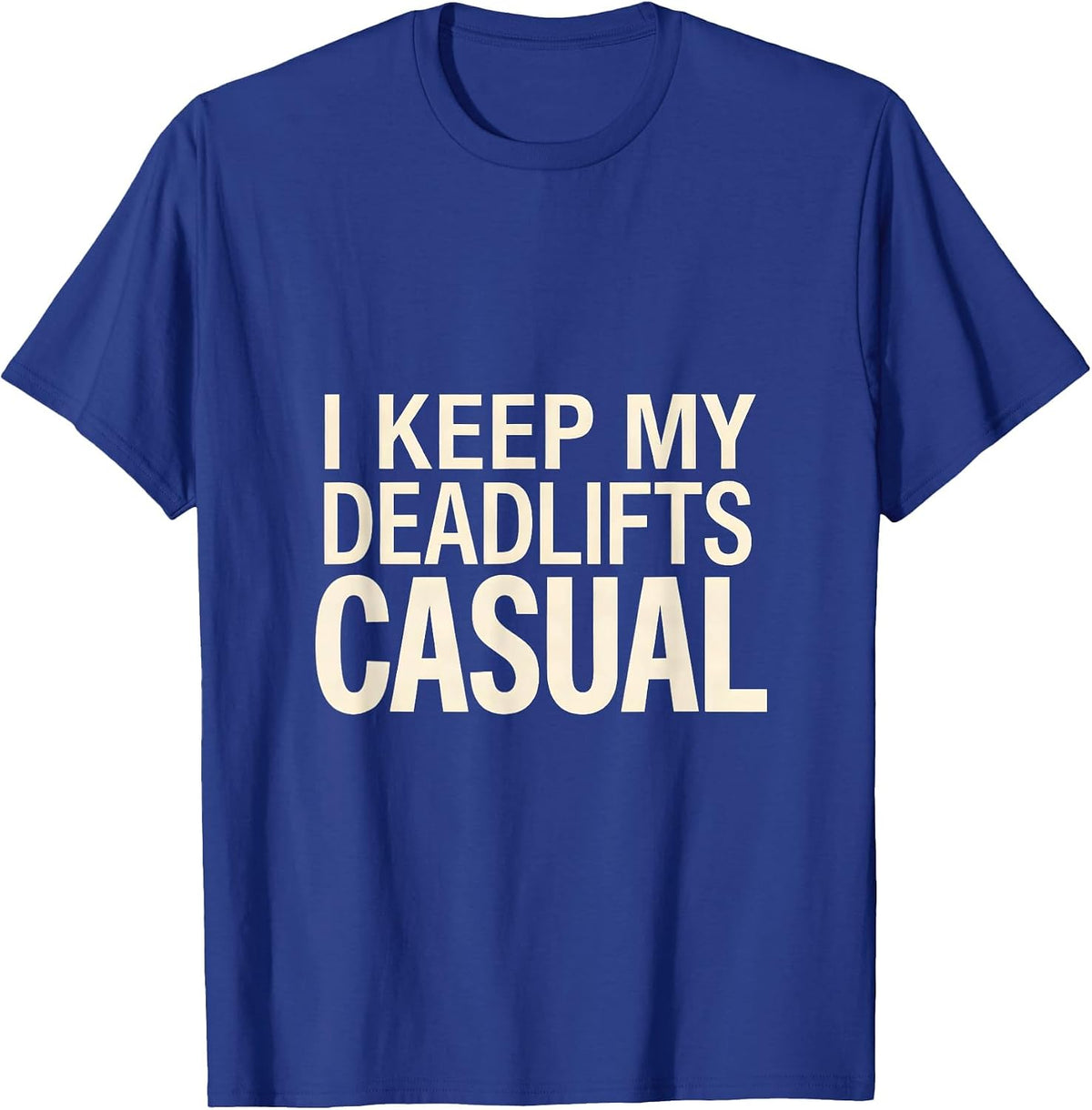 I Keep My Deadlifts Casual Funny Gym Weightlifting Workout T-Shirt - Royal Blue