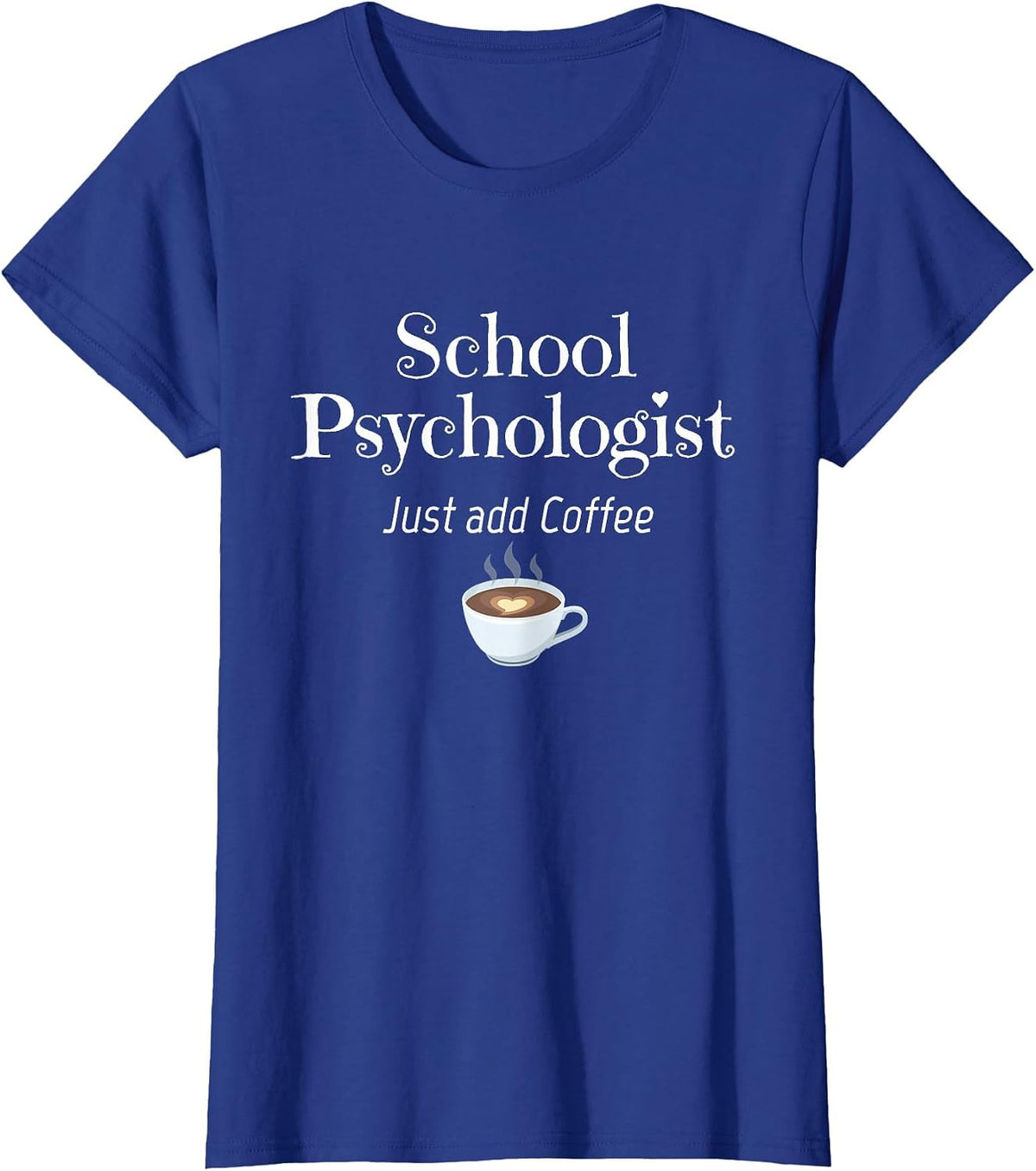 School Psychologist Tshirt Just Add Coffee Fun T-Shirt - Royal Blue