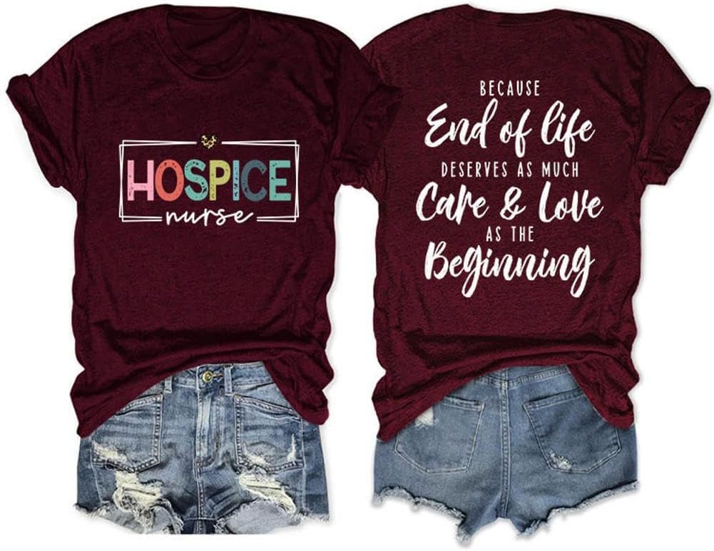 Hospice Nurse T-Shirt for Women Casual Because End of Life Deserves as Much Care and Love Short Sleeve Tee Tops - Wine Red