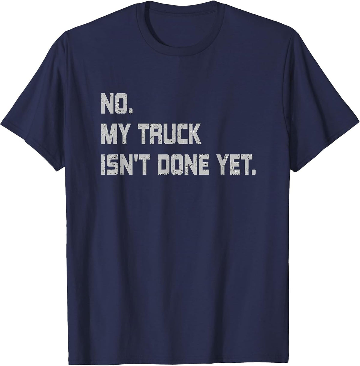 No My Truck Isn't Done Yet Funny Car Mechanic T-Shirt - Navy Blue