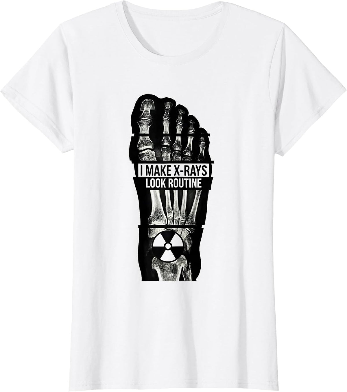 I Make X-Rays Look Routine Funny Radiology Tech Rad Tech T-Shirt - White
