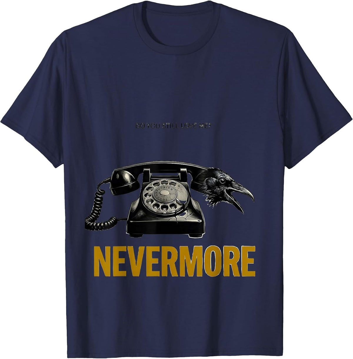 Men's Do You Still Love Me Nevermore Gothic Edgar Allan Poe Raven T-Shirt - Navy Blue