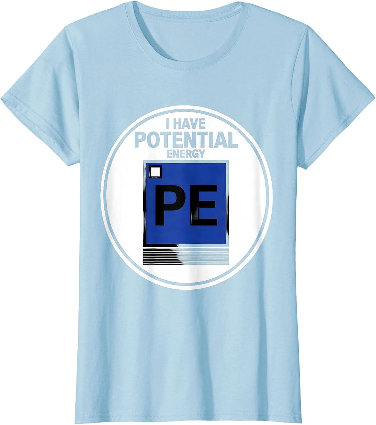 I Have Potential Energy Funny Chemistry Science Pun Student T-Shirt - Baby Blue