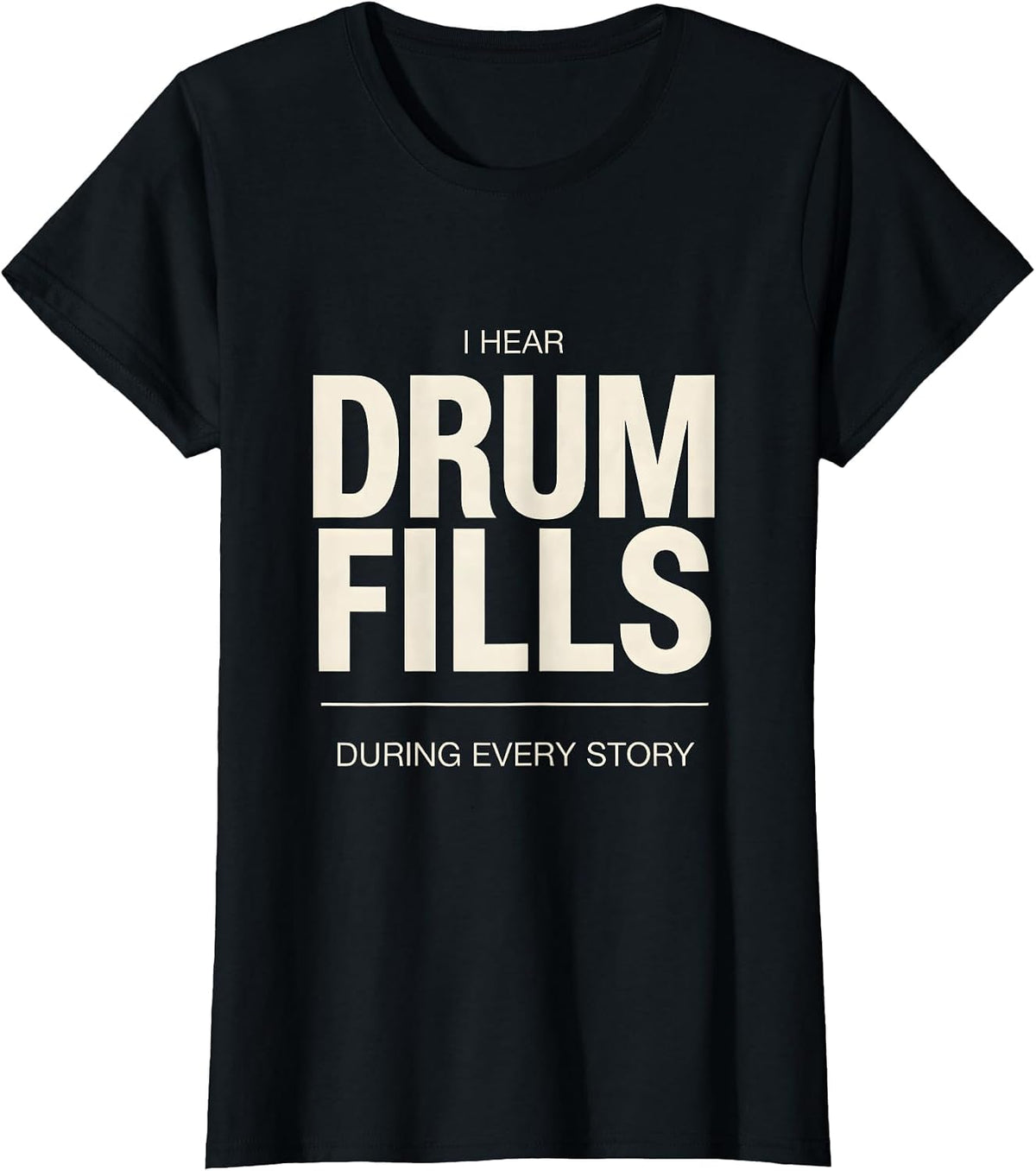 Women's I Hear Drum Fills During Every Story Funny Drummer Gift T-Shirt - Black