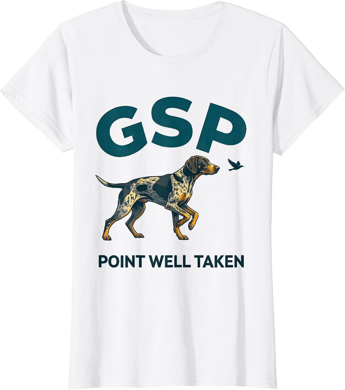 GSP · Point Well Taken Funny German Shorthaired Pointer Dog T-Shirt - White