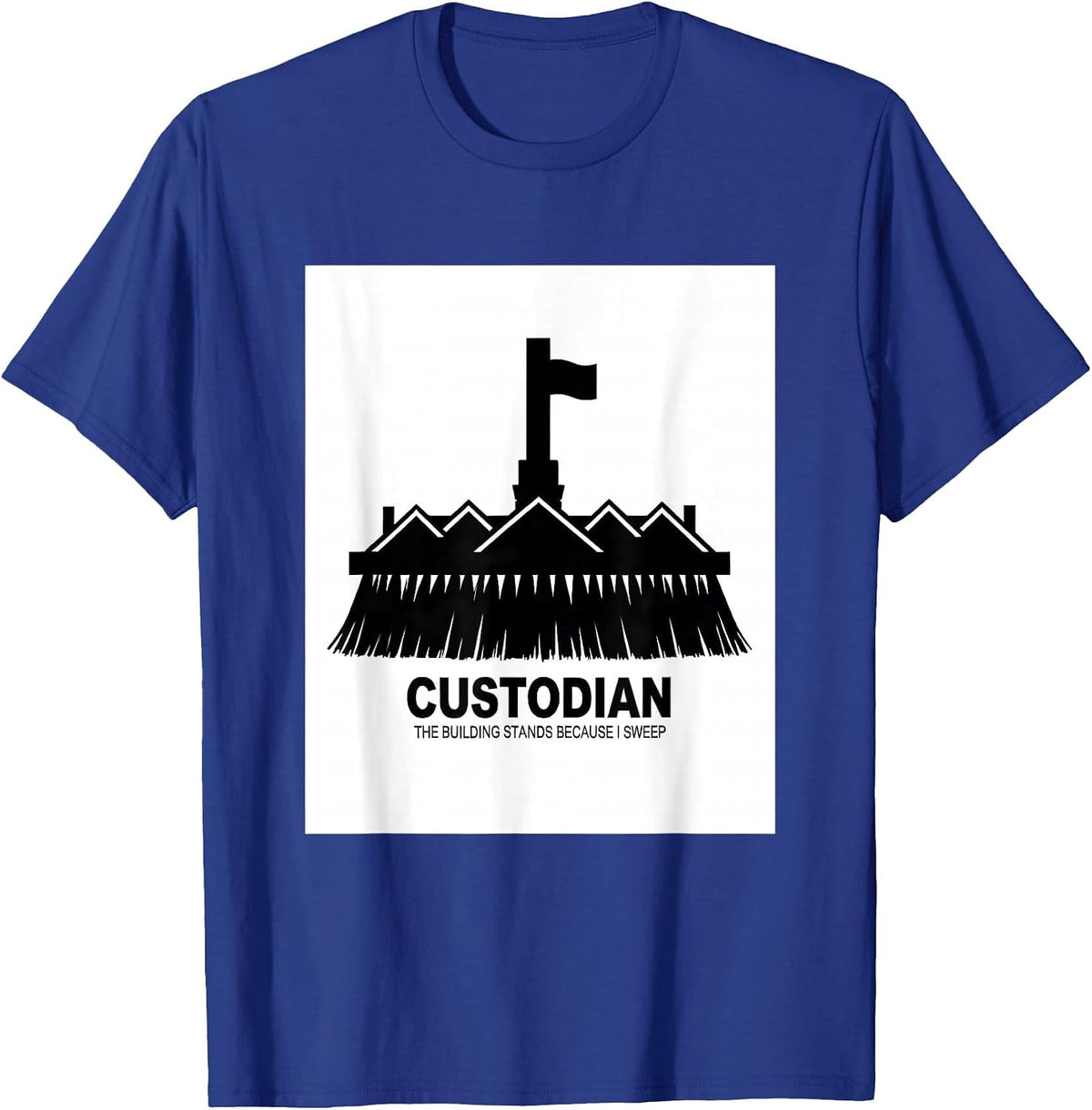 Custodian. The Building Stands Because I Sweep Janitor T-Shirt - Royal Blue