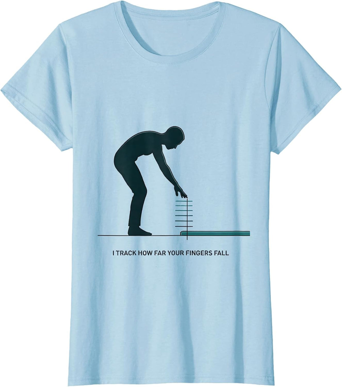 I Track How Far Your Fingers Fall Funny Physical Therapist T-Shirt - Baby Blue