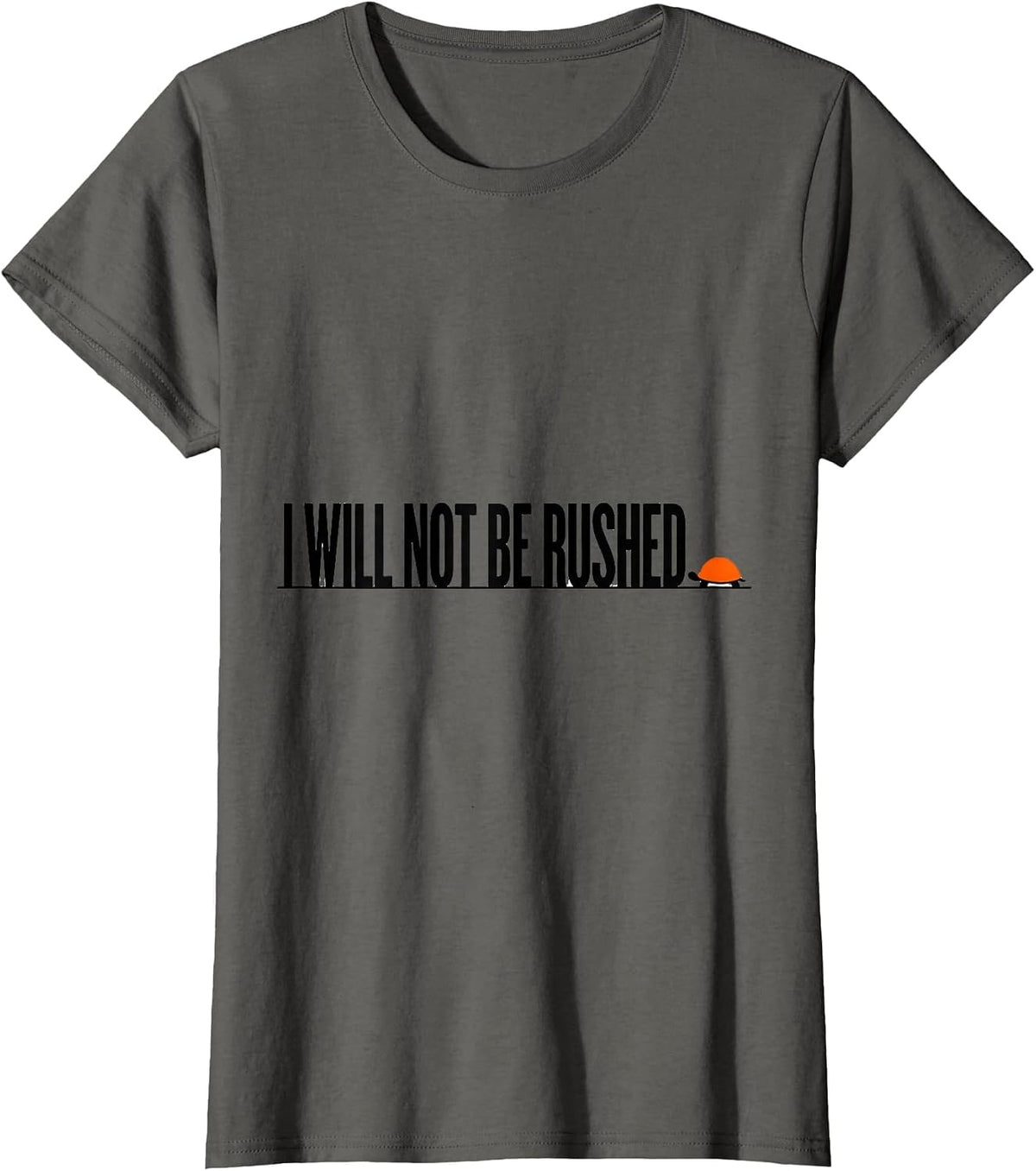 Women's I Will Not Be Rushed Funny Turtle Lover Pet Owner Humor T-Shirt - Asphalt Grey