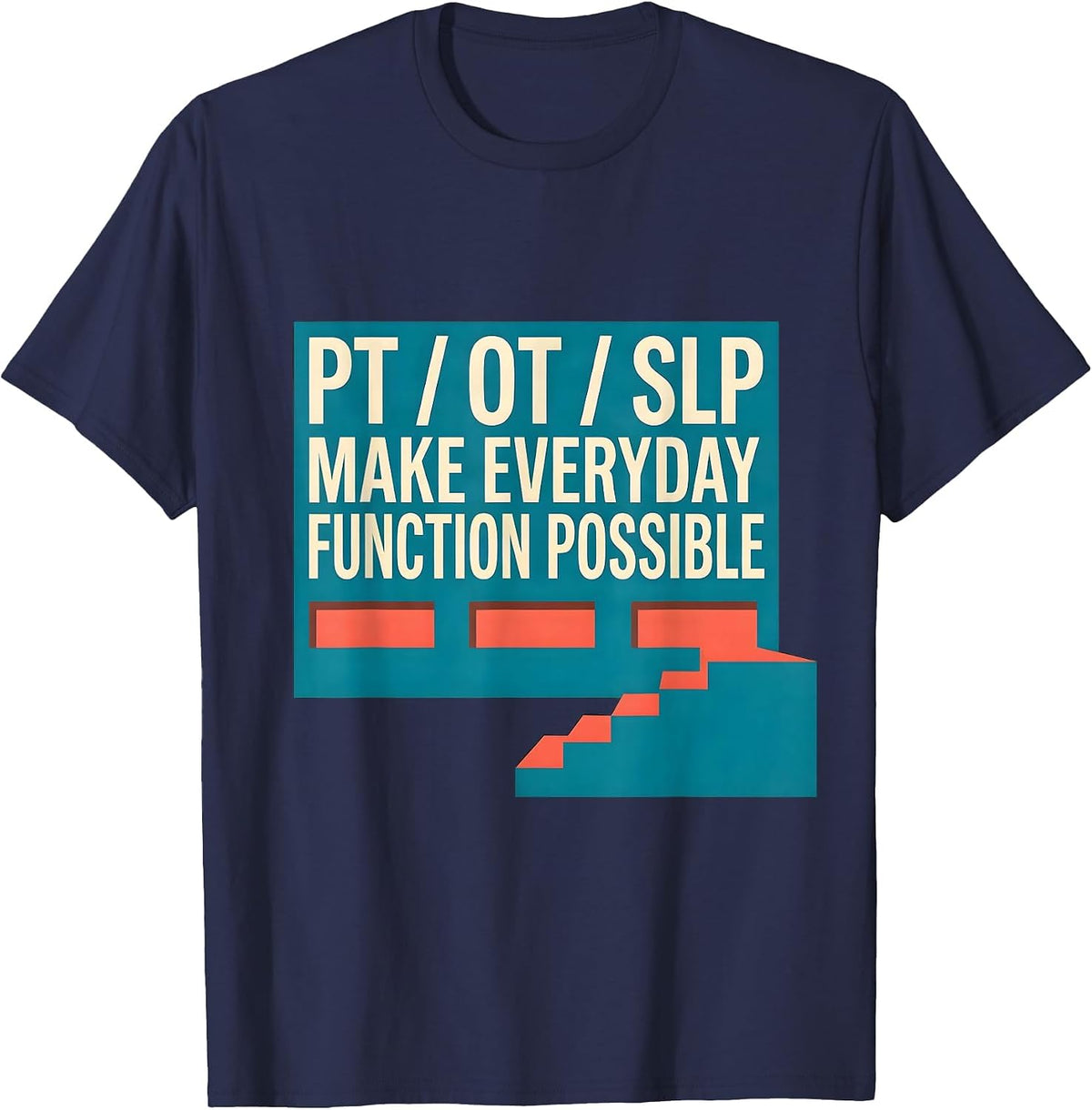 Men's PT / OT / SLP Make Everyday Function Possible Rehab Team T-Shirt - Navy Blue