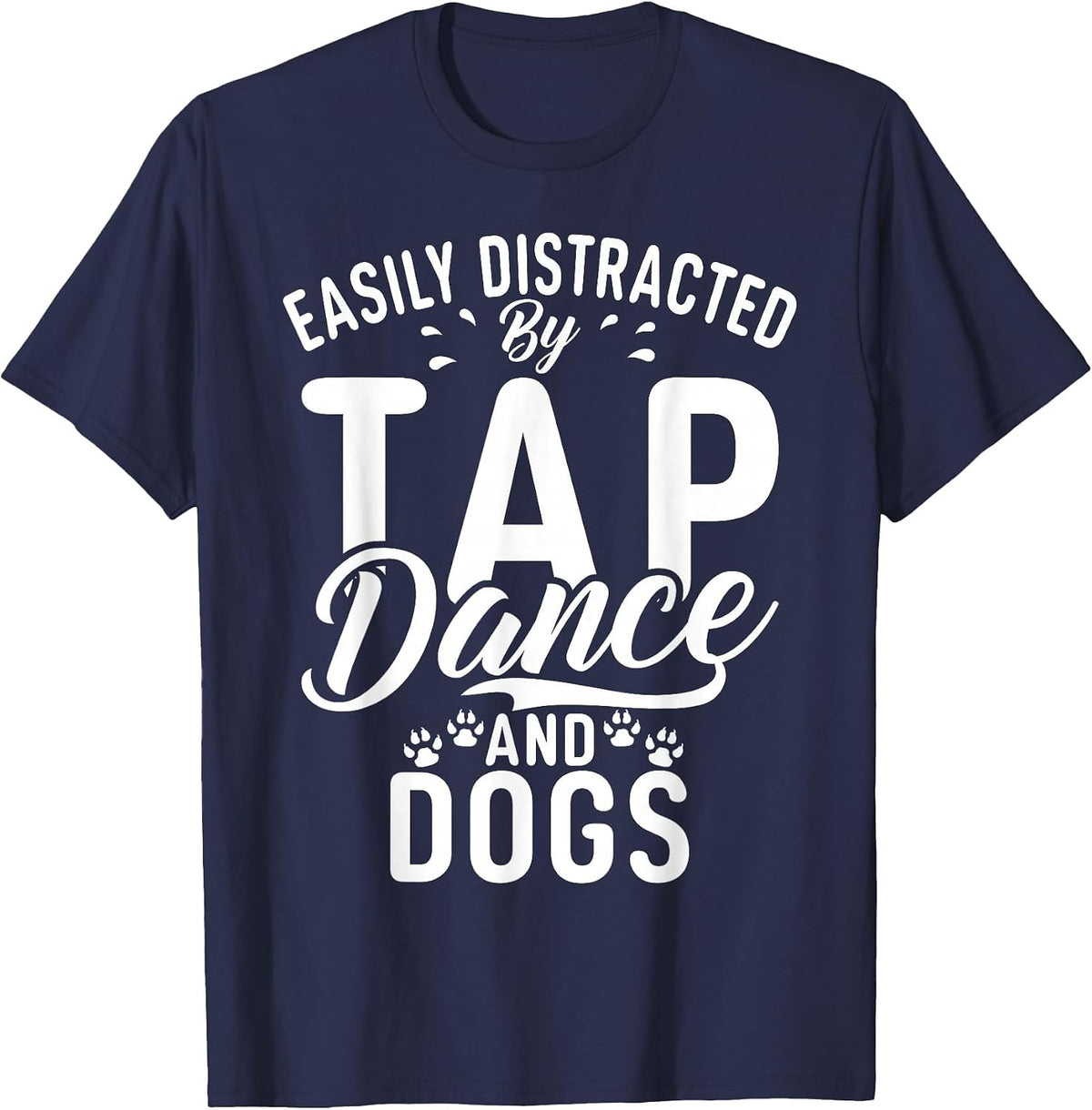 Easily Distracted by Tap Dance and Dogs Tap Dance T-Shirt - Navy Blue