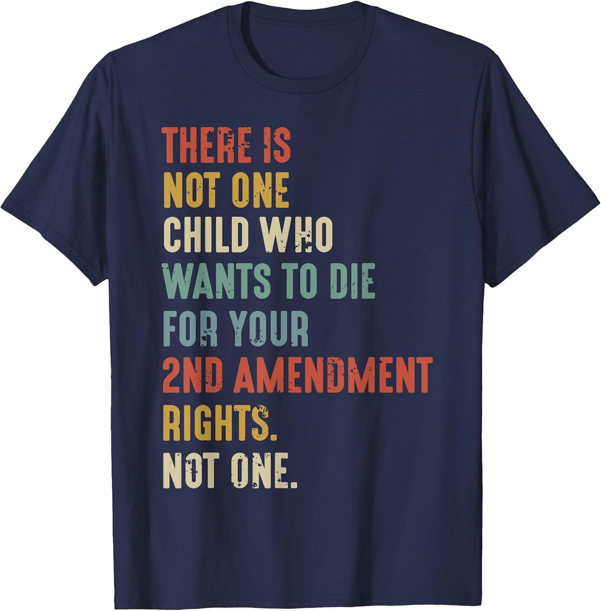 There is Not One Child Who Wants Die for Your 2nd Amendment T-Shirt - Navy Blue