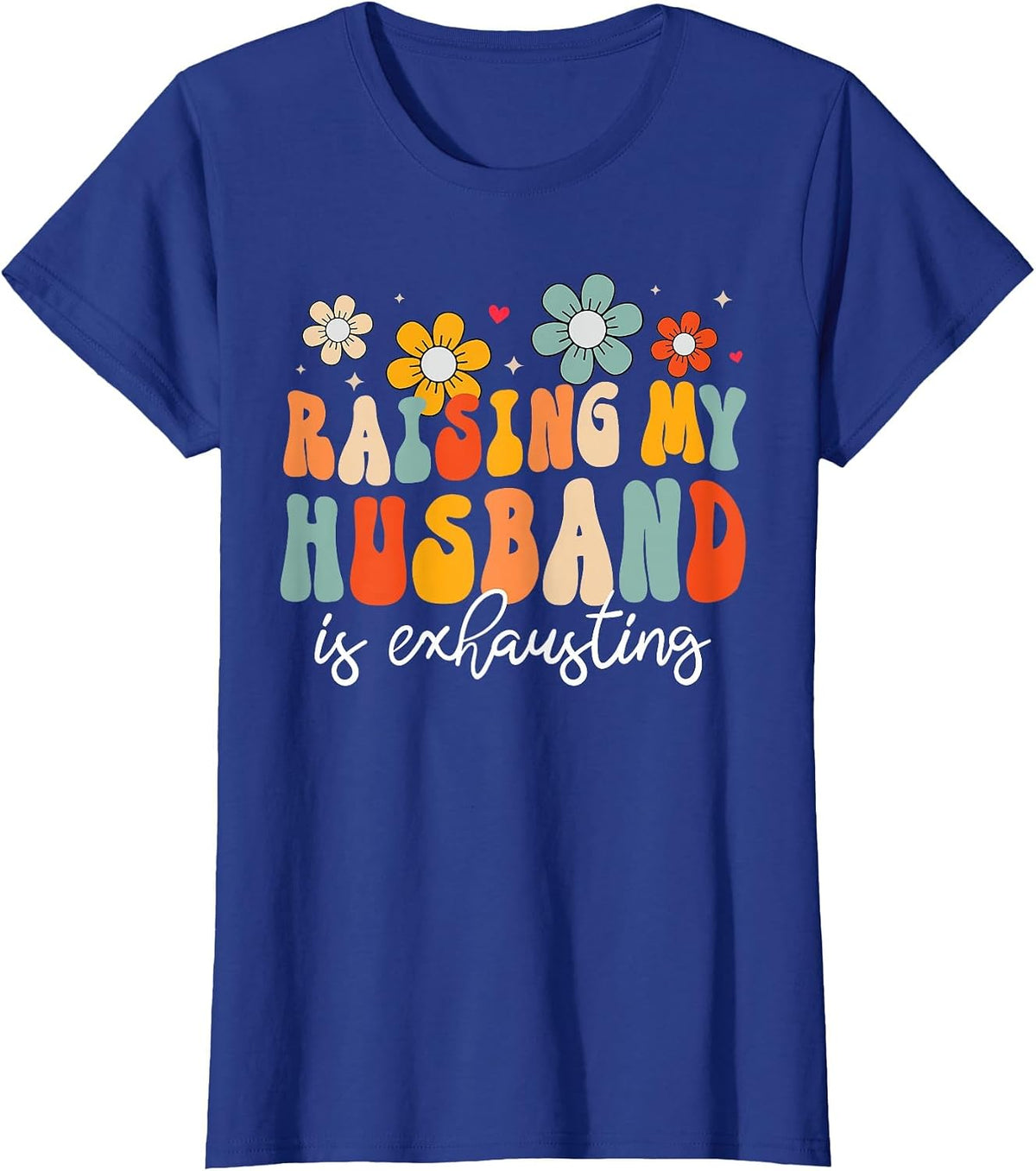 Groovy Raising My Husband is Exhausting Funny Wife T-Shirt - Royal Blue