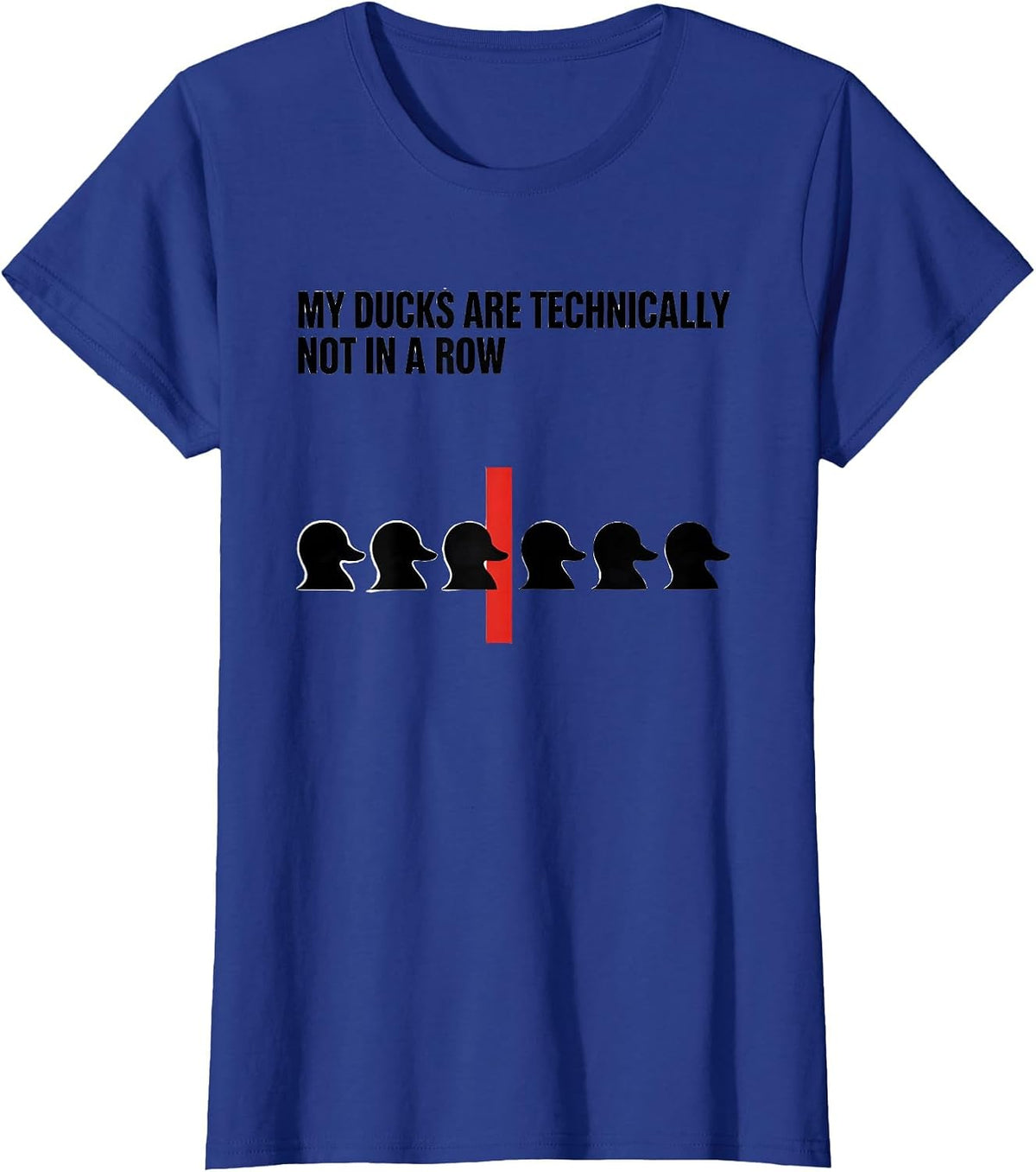 Women's My Ducks Are Technically Not In A Row Funny Duck Lover T-Shirt - Royal Blue