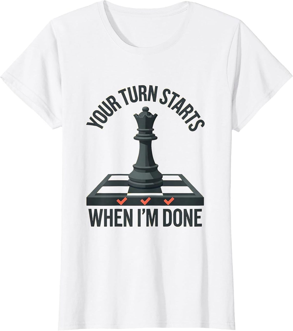 Women's Your Turn Starts When I'm Done Funny Chess Player Gift T-Shirt - White