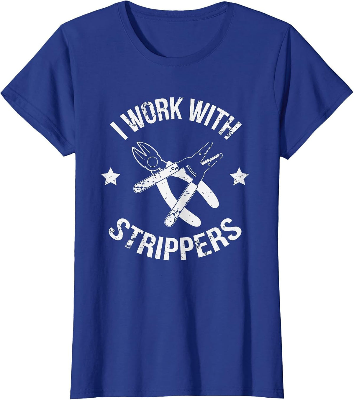 I Work with Strippers Funny Lineman Electrician T-Shirt - Royal Blue