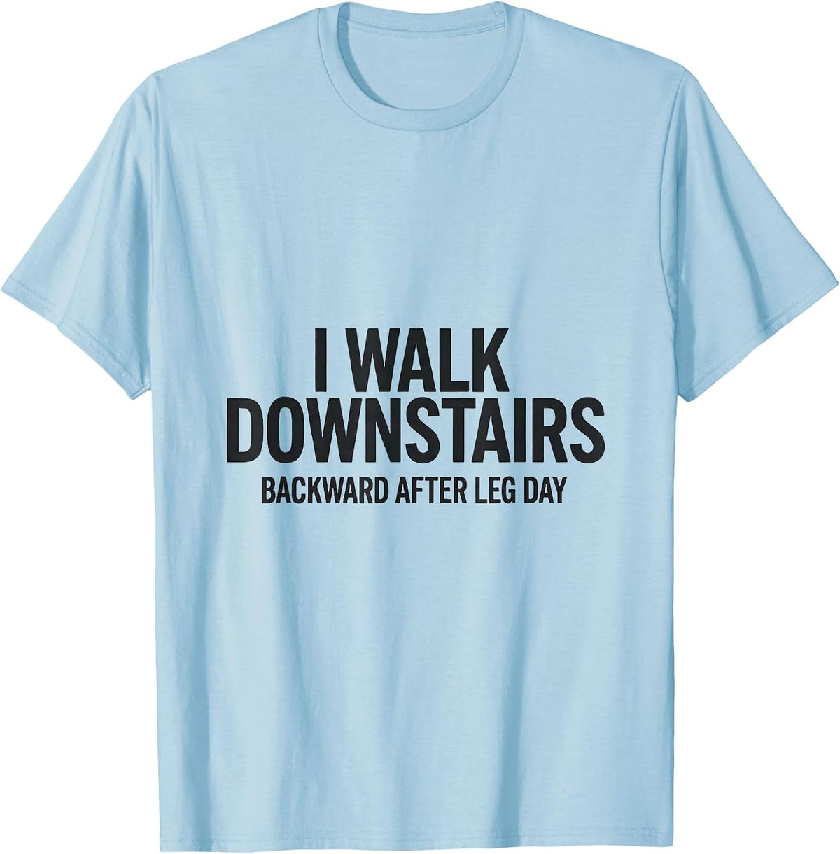 Men's I Walk Downstairs Backward After Leg Day Funny Gym T-Shirt - Baby Blue