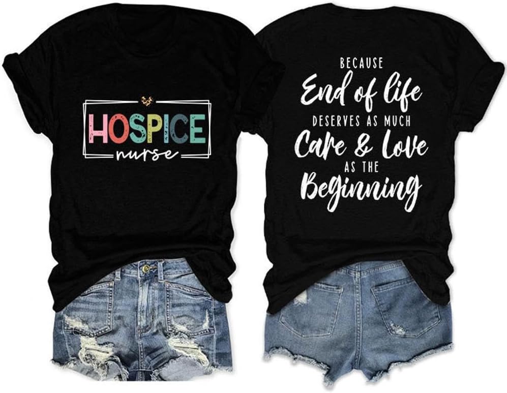 Hospice Nurse T-Shirt for Women Casual Because End of Life Deserves as Much Care and Love Short Sleeve Tee Tops - Black