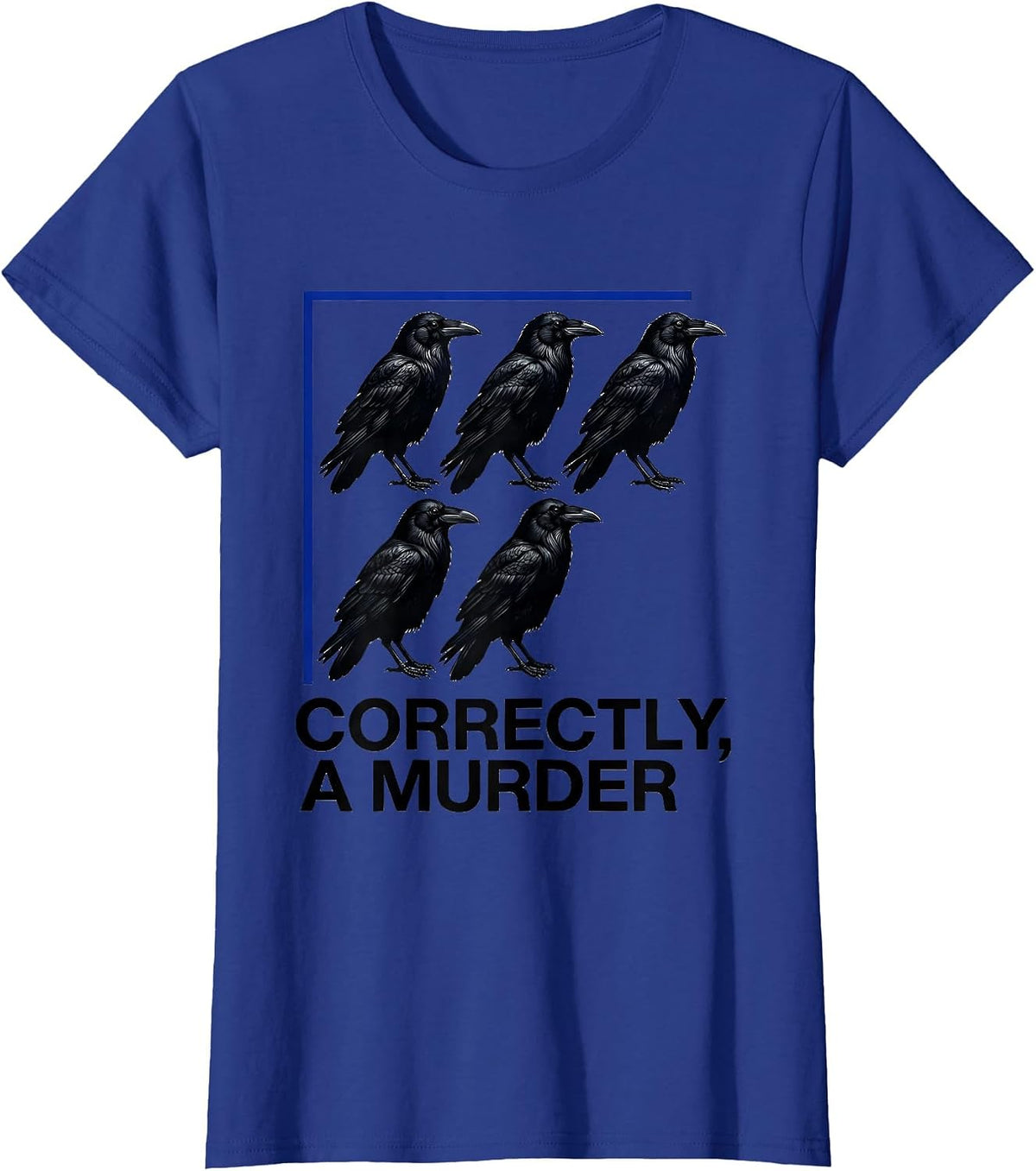 Women's Correctly, A Murder Funny Crow Lover Bird Humor T-Shirt - Royal Blue
