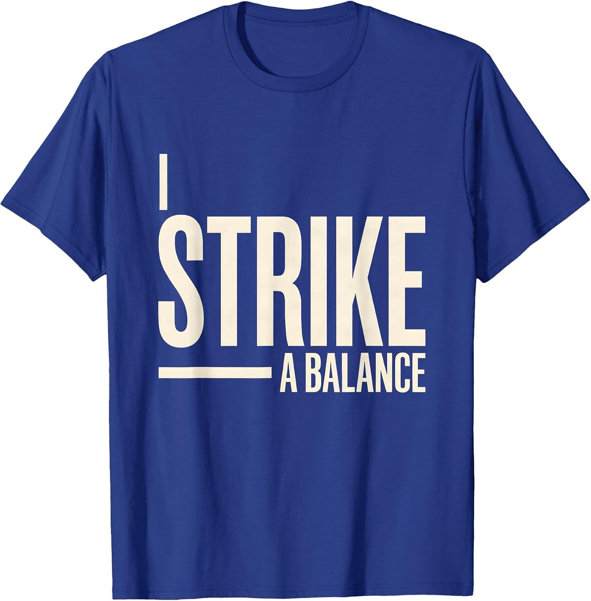 I Strike A Balance Funny Blacksmith Forge Hobbyist Humor T-Shirt - Royal Blue