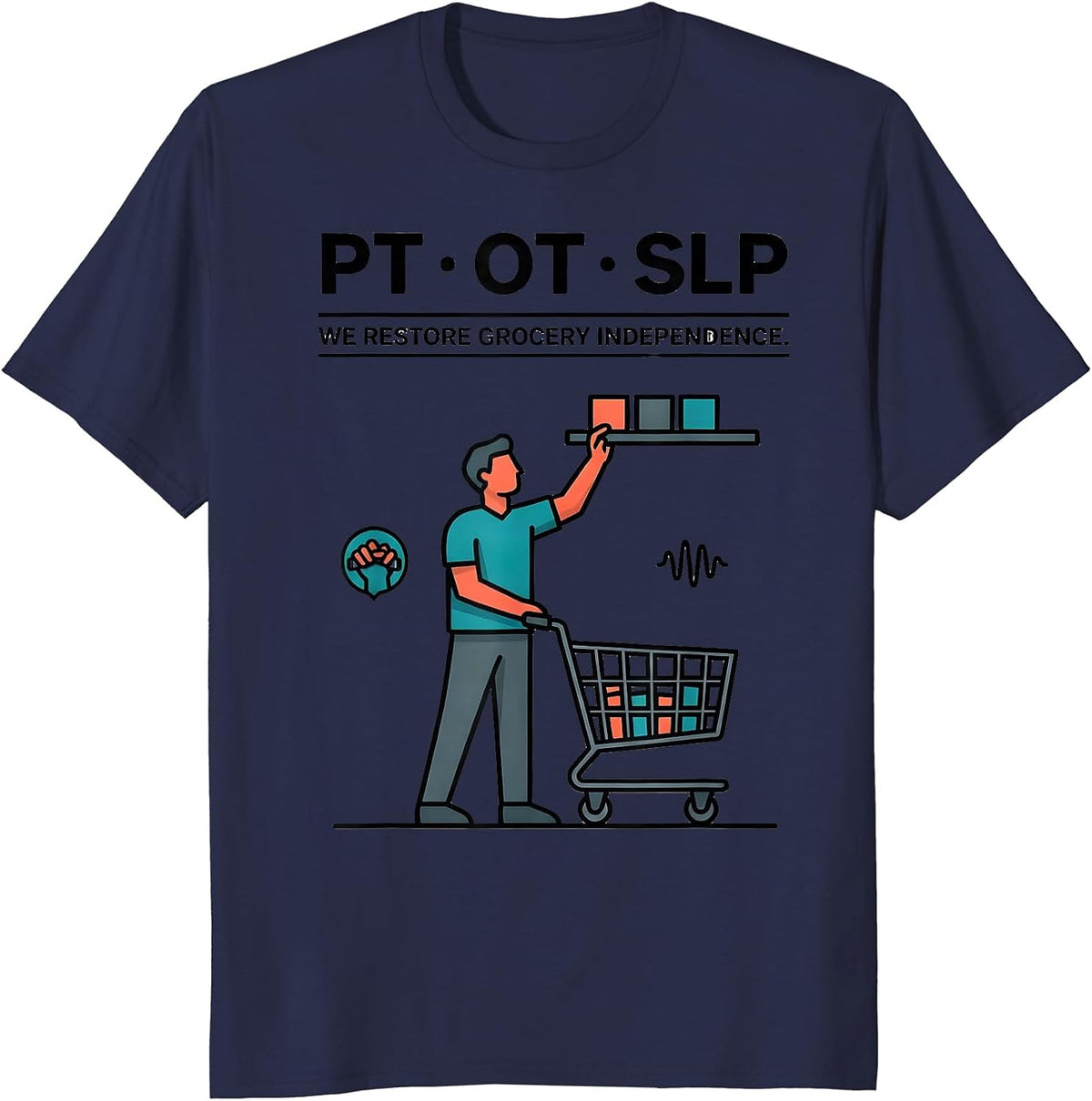 PT · OT · SLP — We Restore Grocery Independence Physical T-Shirt - Navy Blue