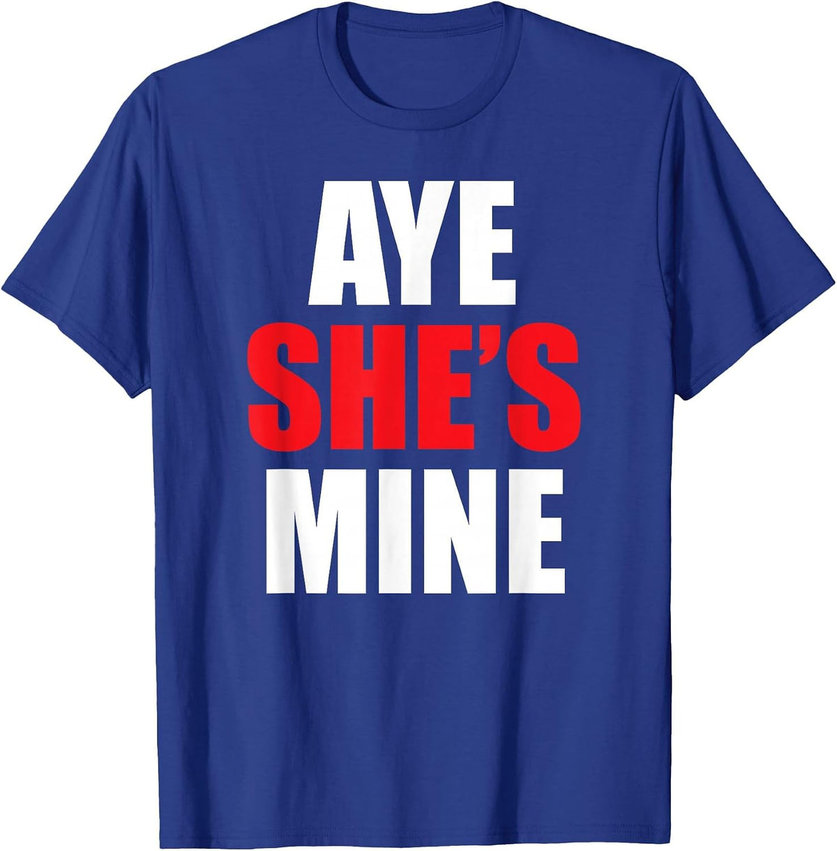 Aye He She is Mine Matching Couple Shirts - Cool Outfits T-Shirt - Royal Blue