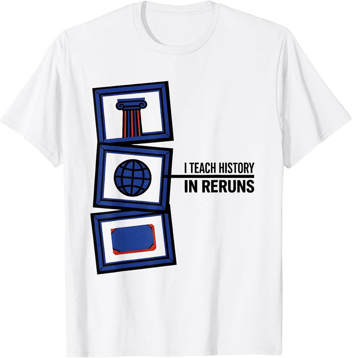 Men's I Teach History In Reruns Funny History Teacher Classroom T-Shirt - White