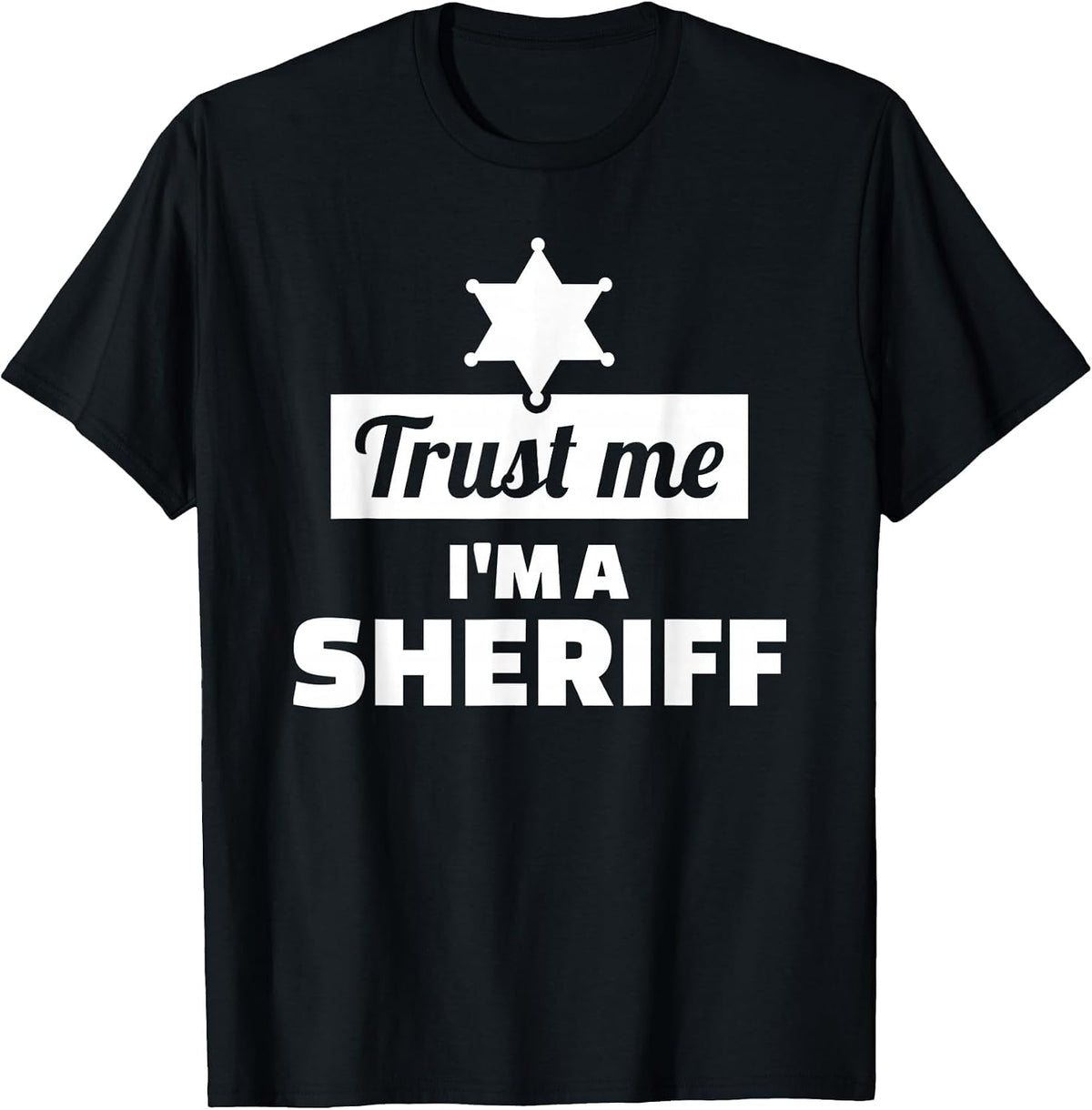 Trust me I'm a Sheriff T-Shirt - Black