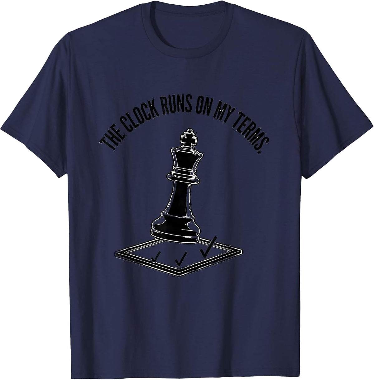 The Clock Runs On My Terms Funny Chess Player Board Game T-Shirt - Navy Blue