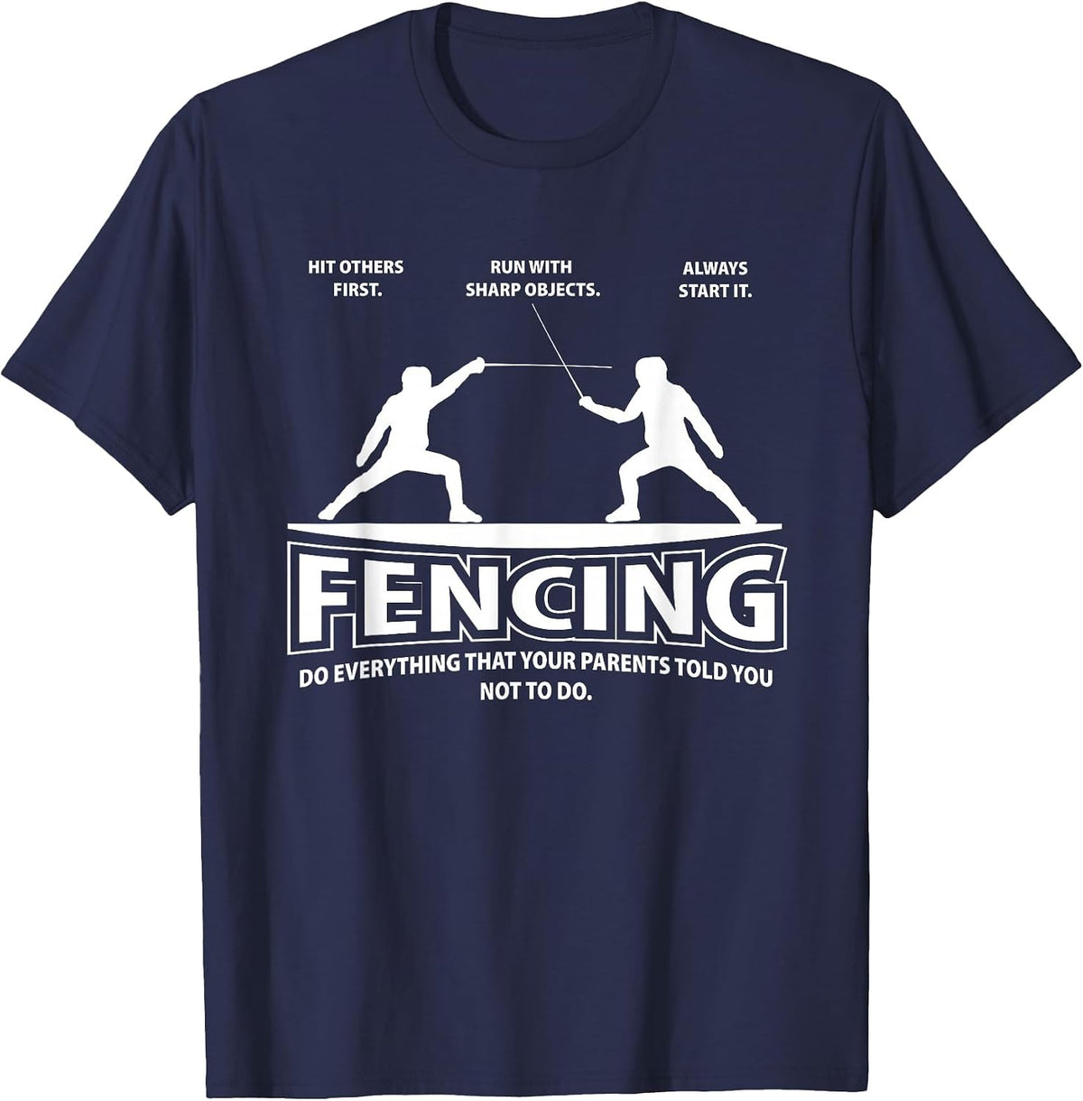 Fencing Everything Your Parents Told You Not to Funny Humor T-Shirt - Navy Blue