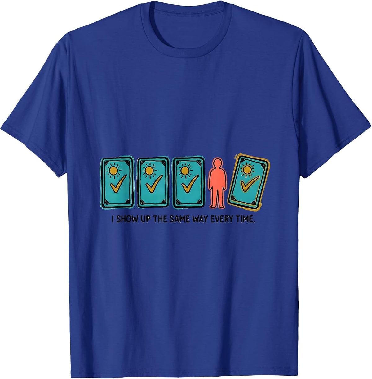 Men's I Show Up The Same Way Every Time Special Education Teacher T-Shirt - Royal Blue