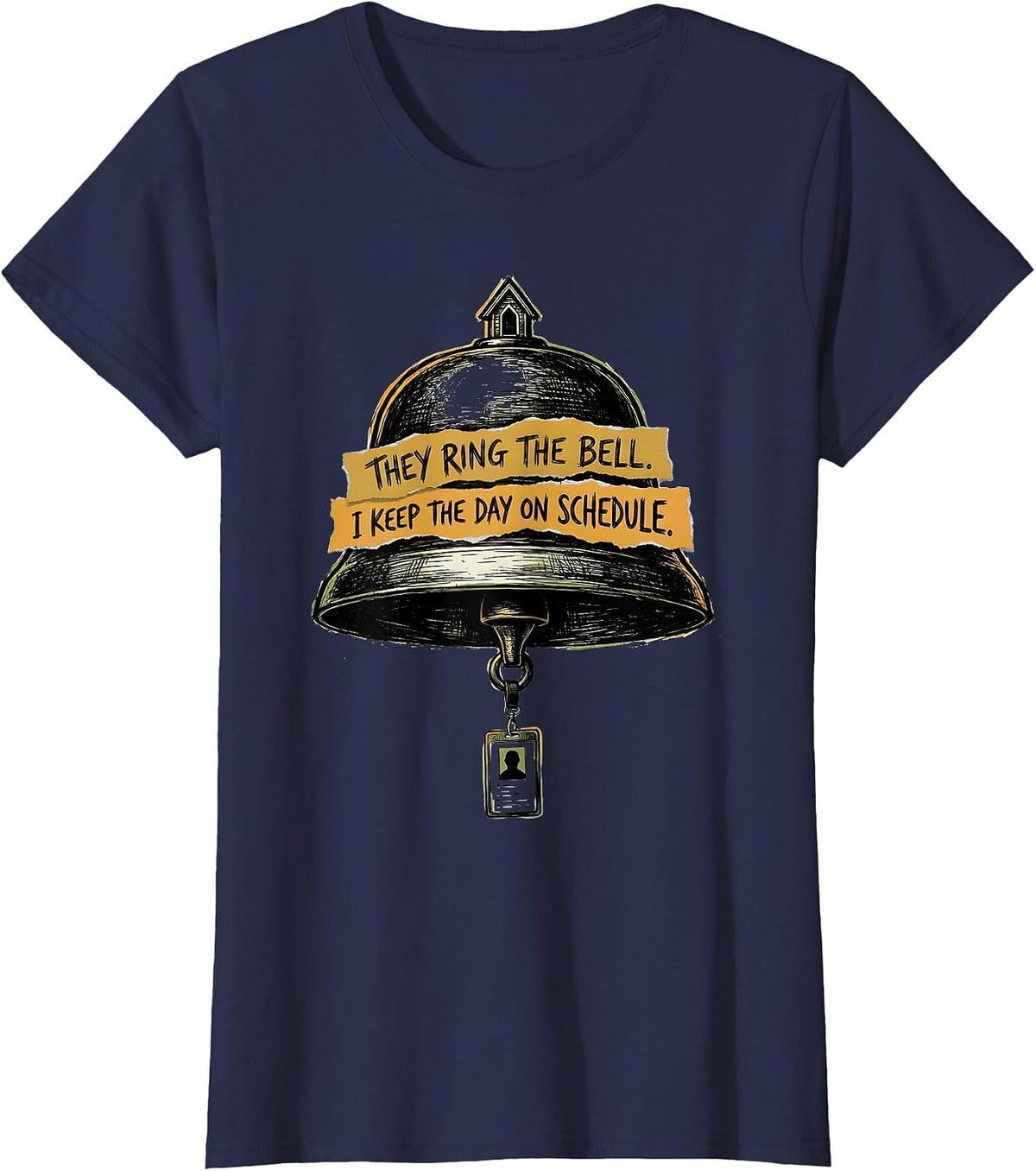 Women's They Ring The Bell. I Keep The Day On Schedule. School Staff T-Shirt - Navy Blue