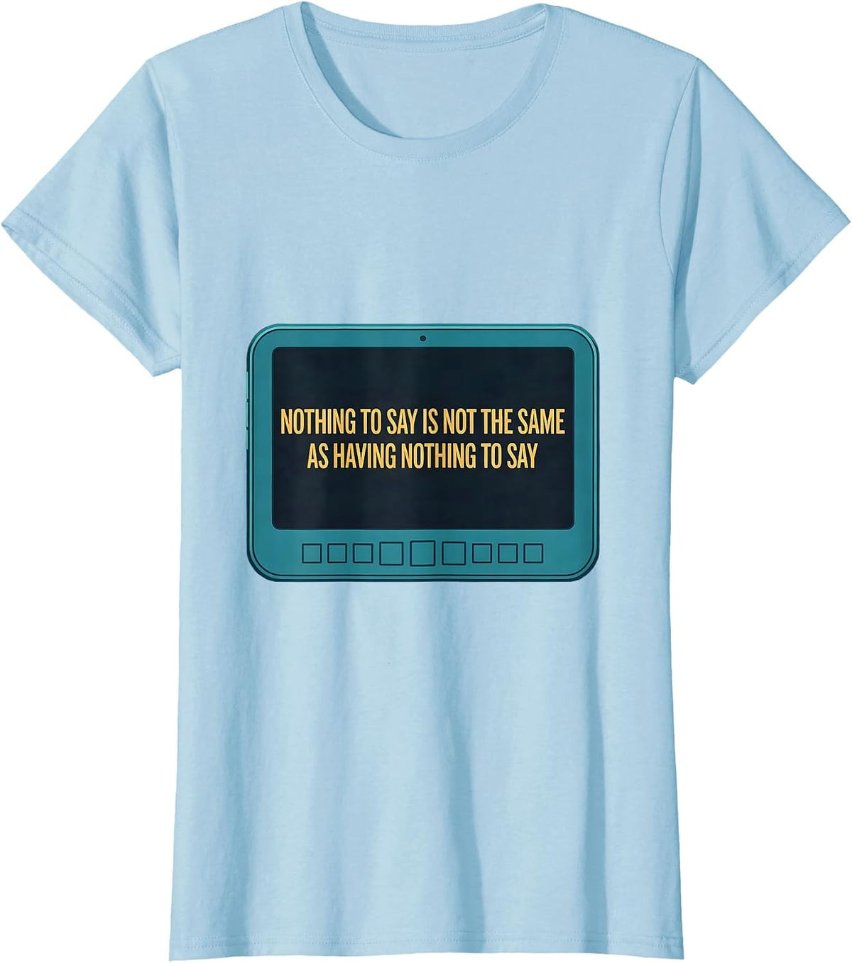Women's Nothing To Say Is Not The Same As Having Nothing To Say T-Shirt - Baby Blue
