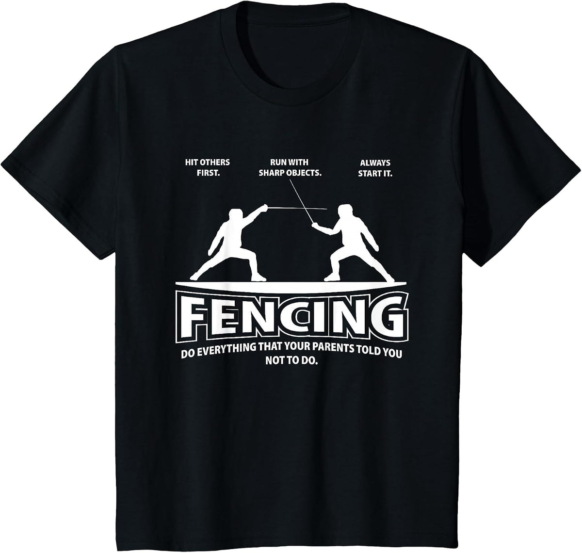 Fencing Everything Your Parents Told You Not to Funny Humor T-Shirt - Black