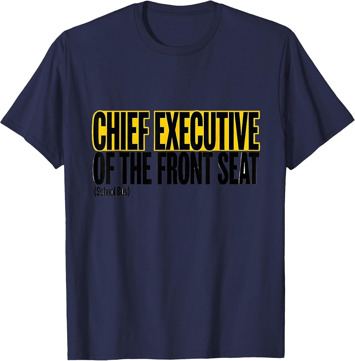 Chief Executive Of The Front Seat School Bus Driver Humor T-Shirt - Navy Blue