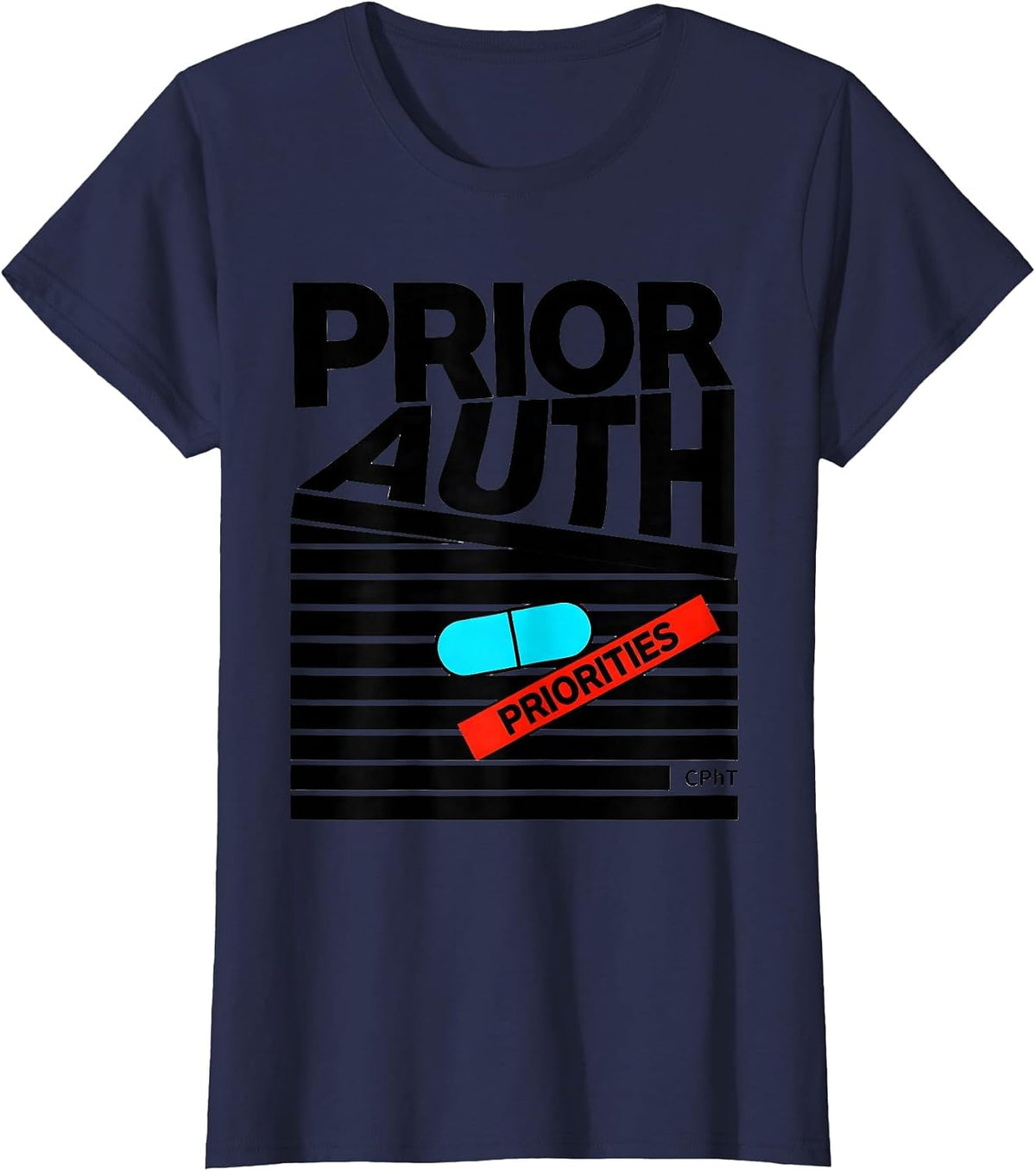 Women's Prior Auth, Priorities, CPhT Funny Pharmacy Tech Gift T-Shirt - Navy Blue