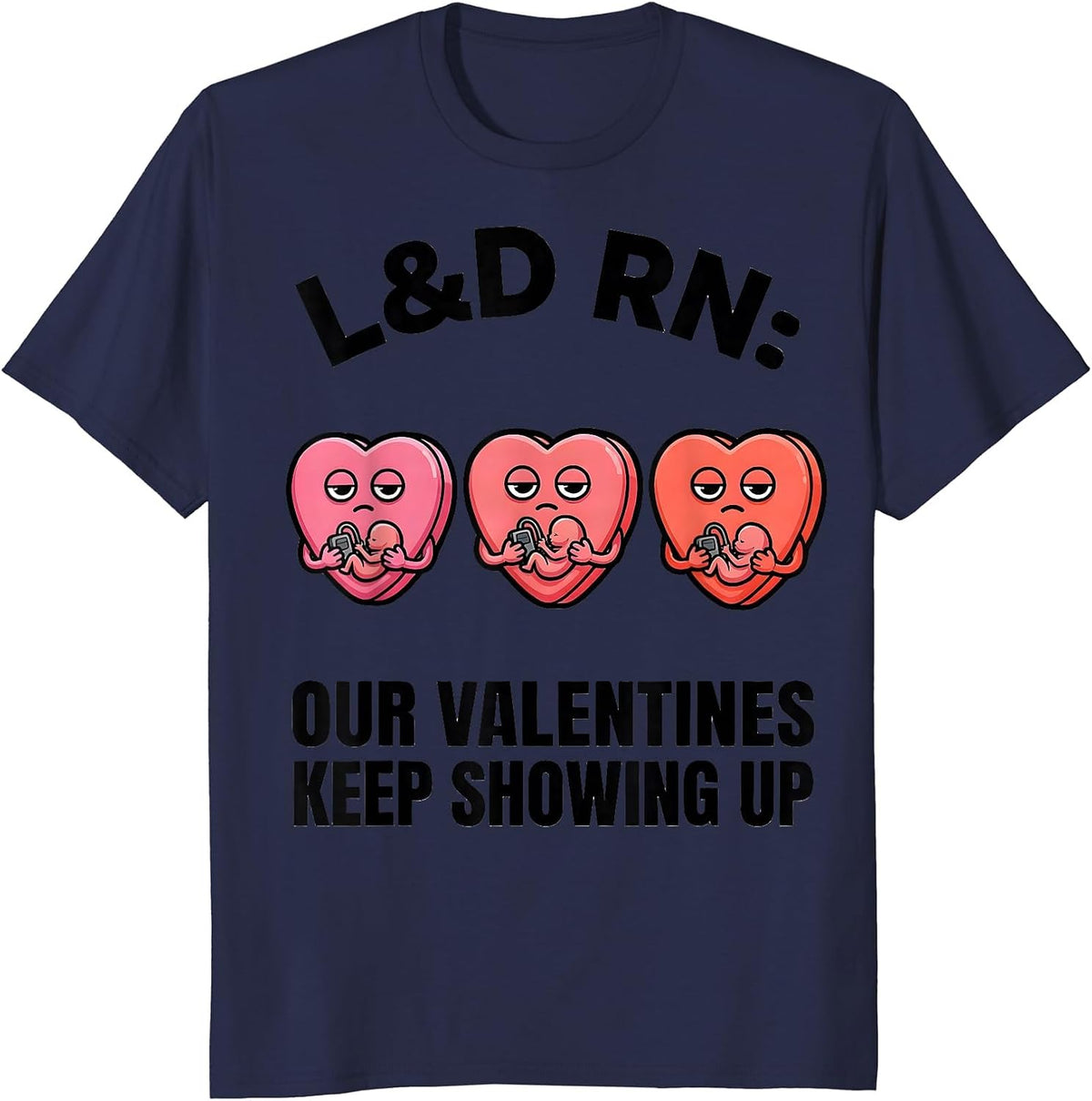 Men's L&D RN: Our Valentines Keep Showing Up Funny Nurse Valentine T-Shirt - Navy Blue