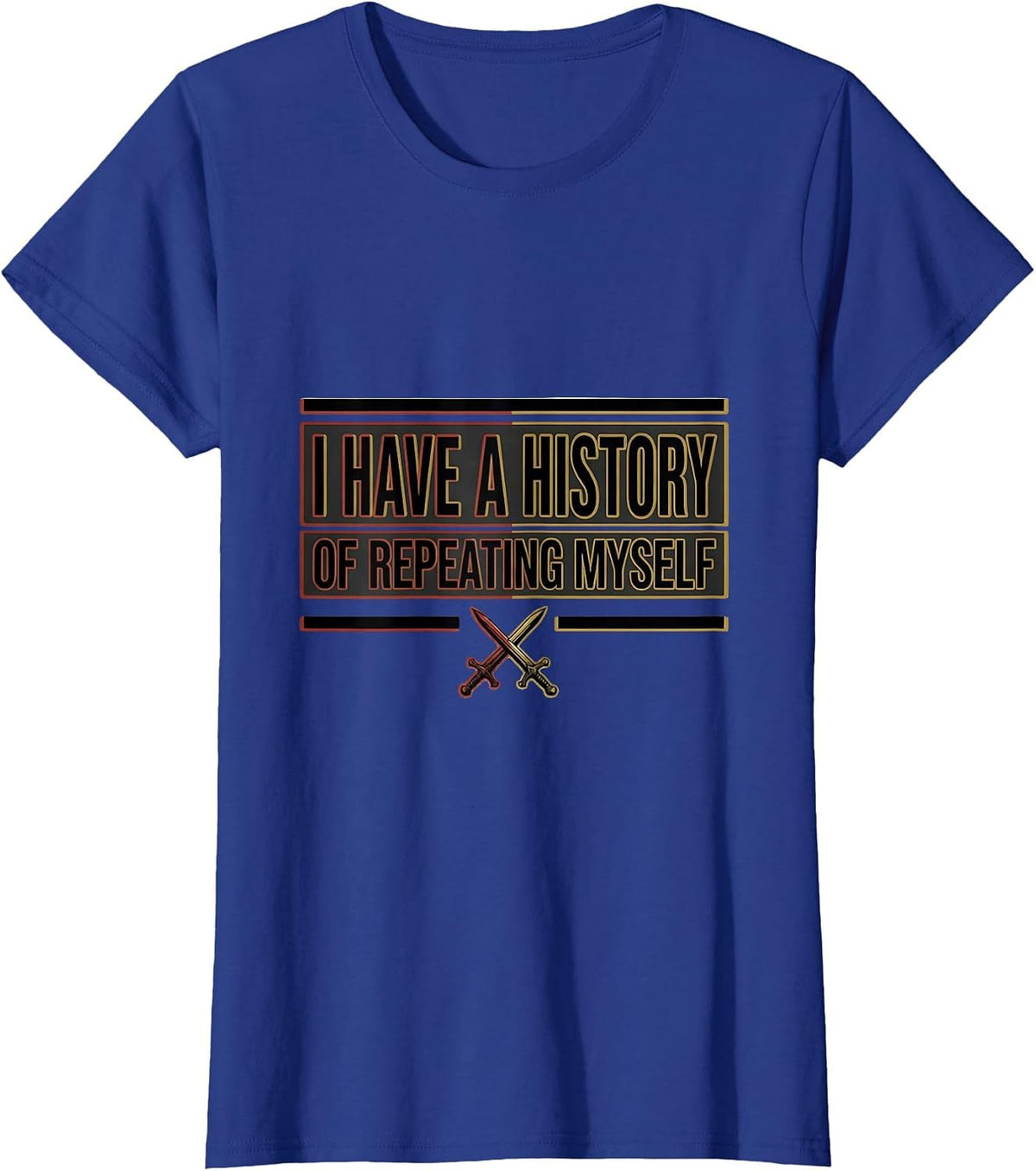 Women's I Have A History Of Repeating Myself Funny History Teacher T-Shirt - Royal Blue