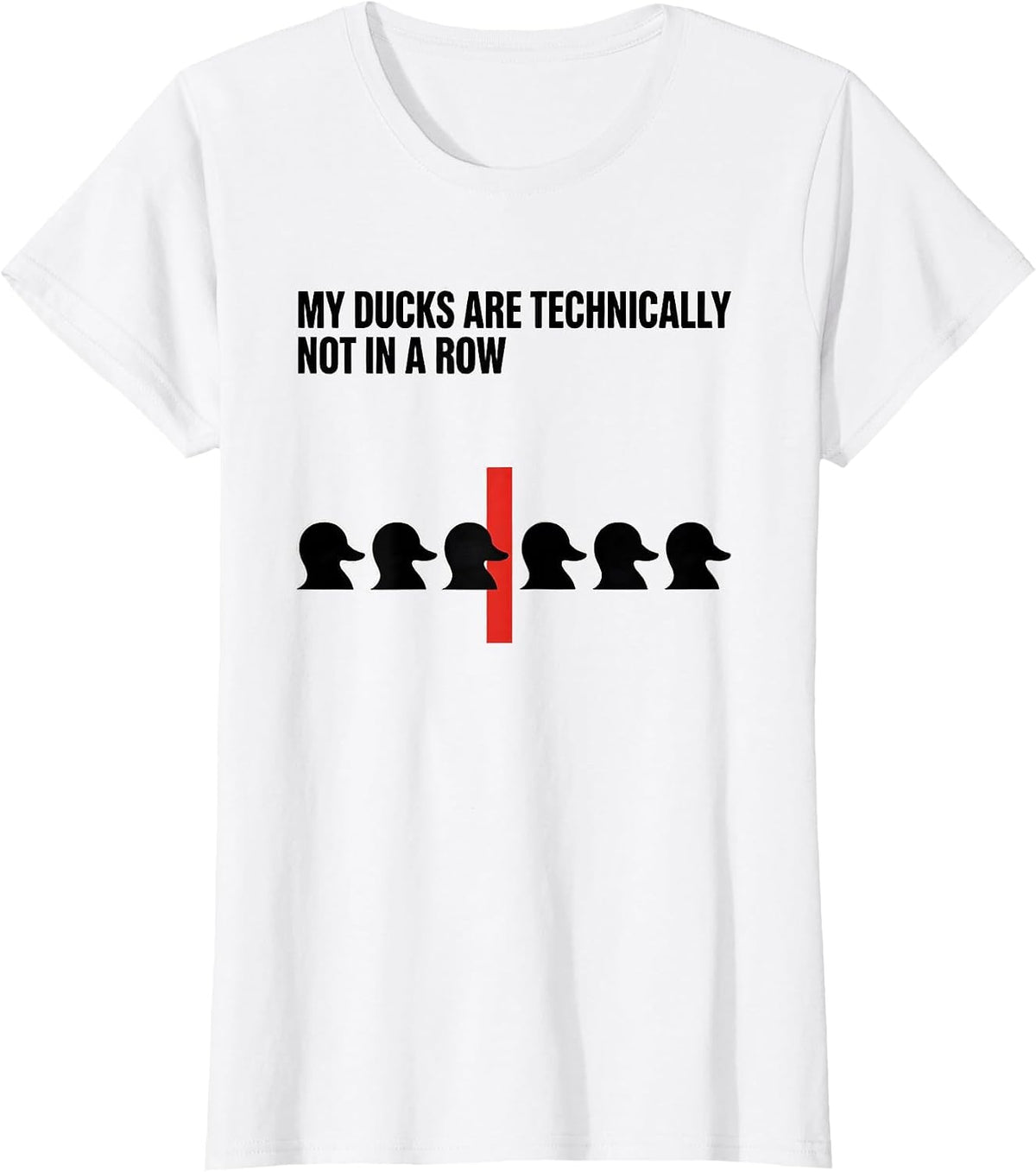 Women's My Ducks Are Technically Not In A Row Funny Duck Lover T-Shirt - White