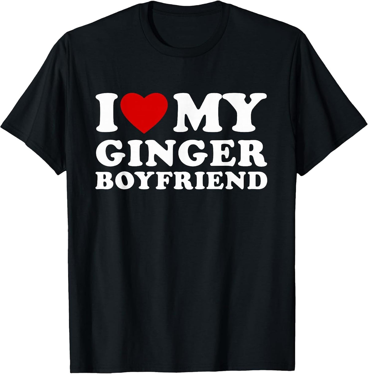 I Love My Ginger Boyfriend I Heart My Ginger BF T-Shirt - Black