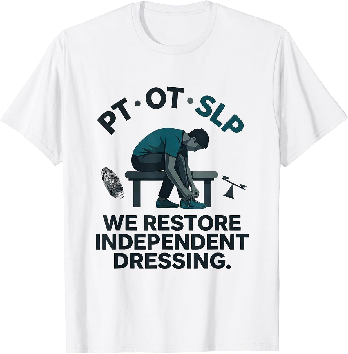 Men's PT · OT · SLP — We Restore Independent Dressing Physical T-Shirt - White