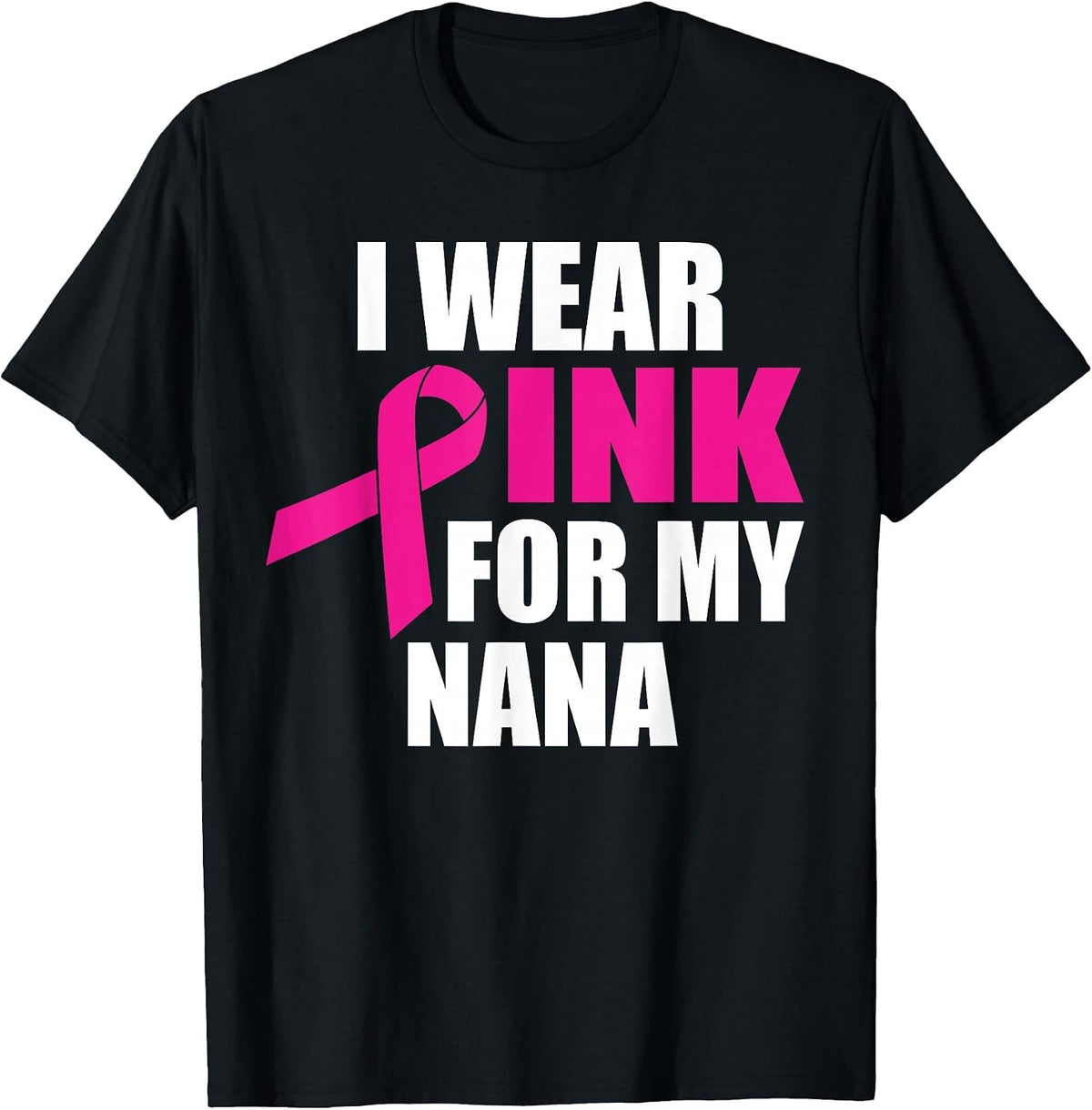 I Wear Pink for My Nana Breast Cancer T-Shirt - Black