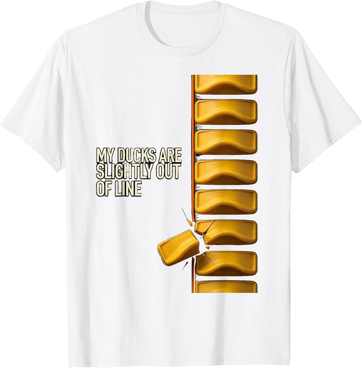 My Ducks Are Slightly Out Of Line Funny Duck Novelty Gift T-Shirt - White
