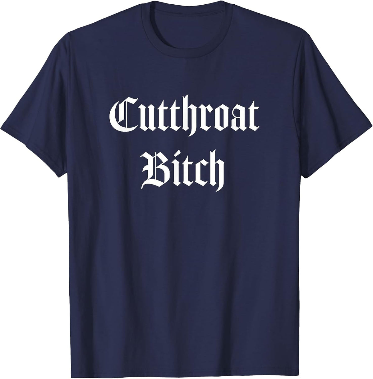 Cutthroat Bitch Fierce Font Punk Goth Shirt T-Shirt - Navy Blue