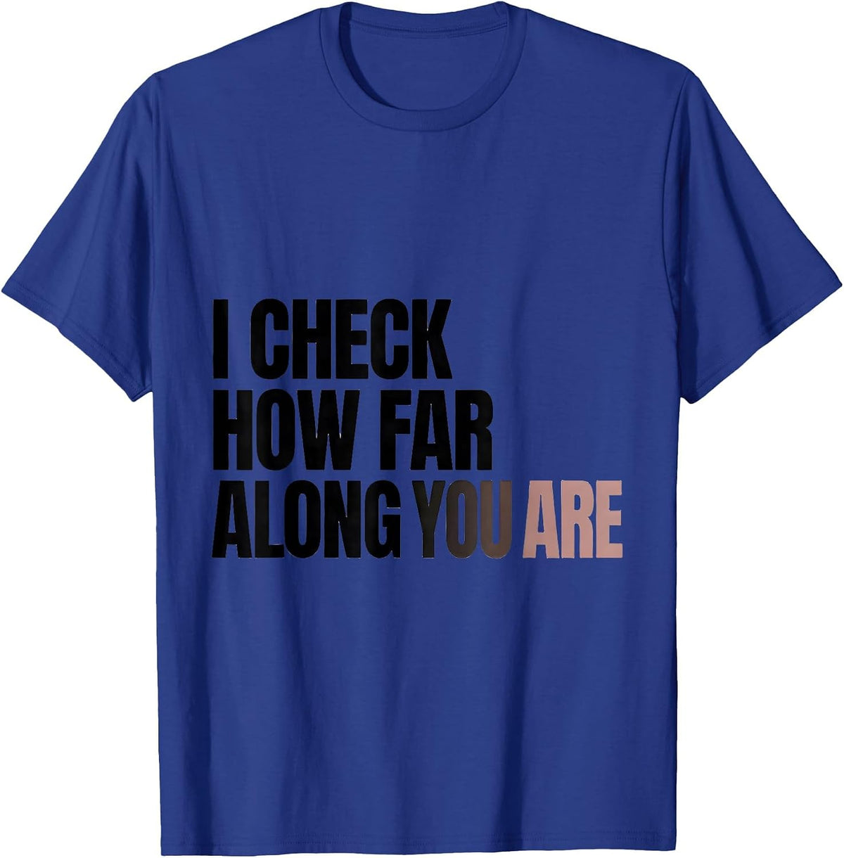 I Check How Far Along You Are Funny OB GYN Squad Nurse OB T-Shirt - Royal Blue