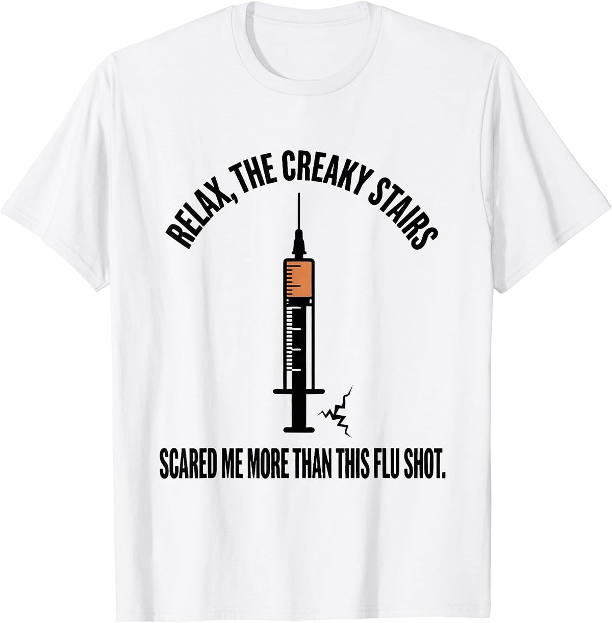 Men's Relax, The Creaky Stairs Scared Me More Than This Flu Shot T-Shirt - White